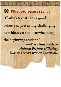 What professors say: " Cosby's text strikes a good balance in presenting challenging new ideas yet not overwhelming the beginning student." --Mary Ann Stachow, Assistant Professor of Theology at Xavier University of Louisiana
